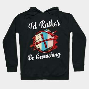 Geocacher - I'd Rather Be Geocaching Hoodie